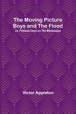 The Moving Picture Boys and the Flood; Or, Perilous Days on the Mississippi