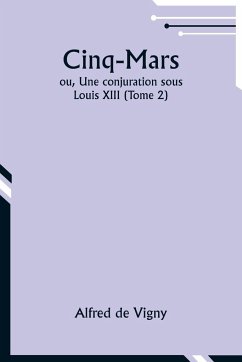 Cinq-Mars; ou, Une conjuration sous Louis XIII (Tome 2) - Vigny, Alfred De