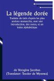 La légende dorée; Traduite du latin d'après les plus anciens manuscrits, avec une introduction, des notes, et un index alphabétique