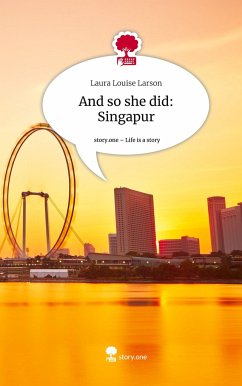 And so she did: Singapur. Life is a Story - story.one - Larson, Laura Louise