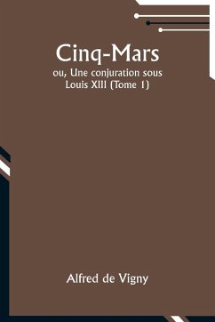 Cinq-Mars; ou, Une conjuration sous Louis XIII (Tome 1) - Vigny, Alfred De