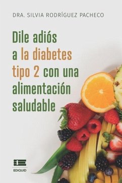 Dile adiós a la diabetes tipo 2 con una alimentación saludable - Rodríguez Pacheco, Silvia