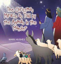 The Christmas Miracle as Told by the Animals in the Manger - Hughes, Mark
