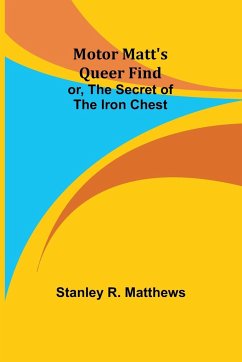 Motor Matt's Queer Find; or, The Secret of the Iron Chest - Matthews, Stanley R.