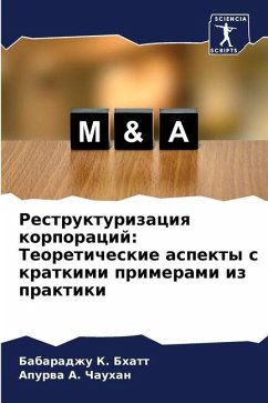 Restrukturizaciq korporacij: Teoreticheskie aspekty s kratkimi primerami iz praktiki - Bhatt, Babaradzhu K.;Chauhan, Apurwa A.