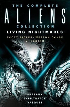 The Complete Aliens Collection: Living Nightmares (Phalanx, Infiltrator, Vasquez ) - Sigler, Scott; Ochse, Weston; Castro, V.