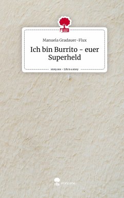 Ich bin Burrito - euer Superheld. Life is a Story - story.one - Gradauer-Flux, Manuela