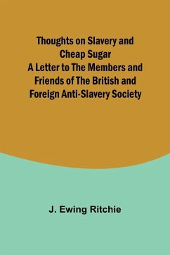 Thoughts on Slavery and Cheap Sugar A Letter to the Members and Friends of the British and Foreign Anti-Slavery Society - Ritchie, J.