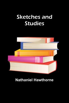 Sketches and Studies - Hawthorne, Nathaniel