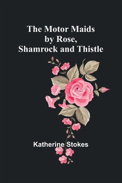 The Motor Maids by Rose, Shamrock and Thistle - Stokes, Katherine