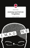 Aufstieg und Fall der Trugbilder. Life is a Story - story.one