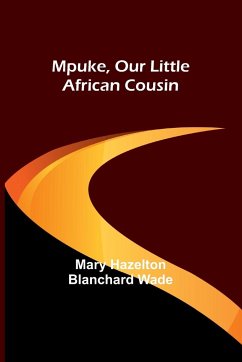 Mpuke, Our Little African Cousin - Wade, Mary Hazelton