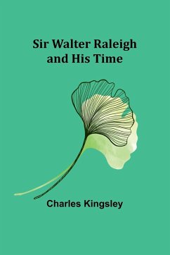 Sir Walter Raleigh and His Time - Kingsley, Charles