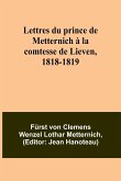 Lettres du prince de Metternich à la comtesse de Lieven, 1818-1819