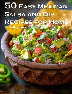 50 Easy Mexican Salsa and Dip Recipes for Home - Johnson, Kelly