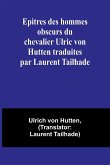 Epitres des hommes obscurs du chevalier Ulric von Hutten traduites par Laurent Tailhade