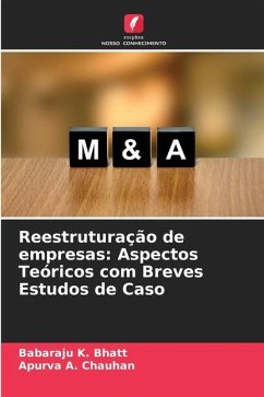 Reestruturação de empresas: Aspectos Teóricos com Breves Estudos de Caso - Bhatt, Babaraju K.;Chauhan, Apurva A.