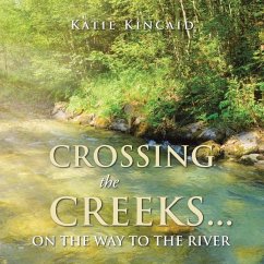 Crossing the Creeks... on the Way to The River - Kincaid, Katie