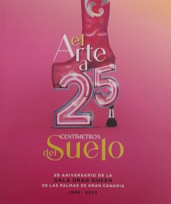 El arte a 25 centímetros del suelo: 25 aniversario de la Gala Drag Queen de Las Palmas de Gran Canaria 1998 - 2023