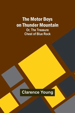 The Motor Boys on Thunder Mountain; Or, The Treasure Chest of Blue Rock - Young, Clarence