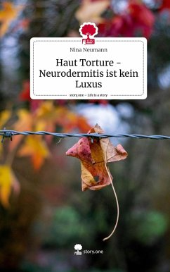 Haut Torture - Neurodermitis ist kein Luxus. Life is a Story - story.one - Neumann, Nina