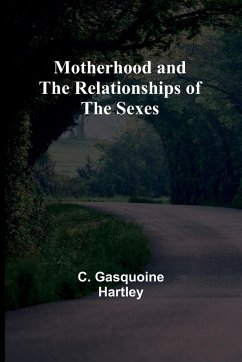 Motherhood and the Relationships of the Sexes - Hartley, C. Gasquoine