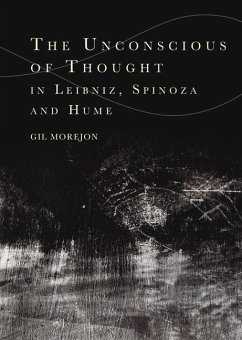 The Unconscious of Thought in Leibniz, Spinoza, and Hume - Gil Morejon