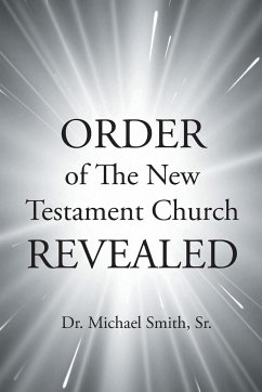 ORDER of The New Testament Church REVEALED - Smith Sr., Michael