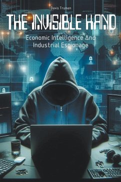 The Invisible Hand Economic Intelligence And Industrial Espionage - Truman, Davis