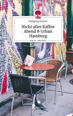 Nicht aller Kaffee Abend # Urban Hamburg. Life is a Story - story.one - Bremer, Wolfgang