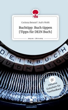 Buchtipp: Buch tippen [Tipps für DEIN Buch]. Life is a Story - story.one -   AuFs WoRt, Corinna Benezé