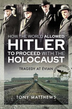 How the World Allowed Hitler to Proceed with the Holocaust (eBook, ePUB) - Matthews, Tony