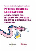 Python desde el laboratorio. Aplicaciones GUI, integración con base de datos e inteligencia artificial (eBook, ePUB) Python desde el laboratorio. Aplicaciones GUI, integración con base de datos e inteligencia artificial (eBook, ePUB)