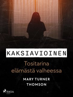 Kaksiavioinen - Tositarina elämästä valheessa (eBook, ePUB) - Thomson, Mary Turner