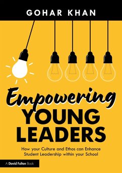 Empowering Young Leaders: How your Culture and Ethos can Enhance Student Leadership within your School (eBook, ePUB) - Khan, Gohar