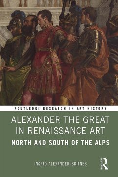 Alexander the Great in Renaissance Art (eBook, PDF) - Alexander-Skipnes, Ingrid