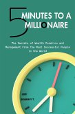 5 Minutes to a Millionaire: The Secrets Of Wealth Creation And Management From The Most Successful People In The World (eBook, ePUB)
