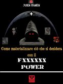 Come materializzare ciò che si desidera con il Fxxxxxx Power (eBook, ePUB)