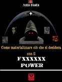 Come materializzare ciò che si desidera con il Fxxxxxx Power (eBook, ePUB) Come materializzare ciò che si desidera con il Fxxxxxx Power (eBook, ePUB)