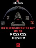 How to Materialize What You Want With The Fxxxxxx Power (eBook, ePUB)