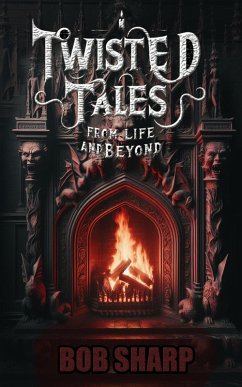 Twisted Tales - From Life and Beyond (eBook, ePUB) - Sharp, Bob