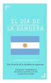 El Día de la Bandera. Una historia de la decadencia argentina (eBook, ePUB)