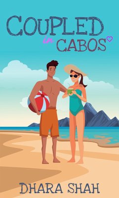 Coupled in Cabos: A Grumpy Sunshine Romantic Comedy (Vacation & You, #2) (eBook, ePUB) - Shah, Dhara