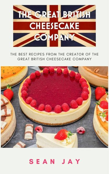 The Great British Cheesecake Company Cookbook (eBook, ePUB) The Great British Cheesecake Company Cookbook (eBook, ePUB)