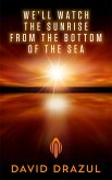 We'll Watch the Sunrise from the Bottom of the Sea (eBook, ePUB)