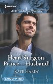 Heart Surgeon, Prince...Husband! (eBook, ePUB) Heart Surgeon, Prince...Husband! (eBook, ePUB)