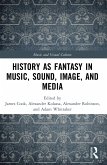 History as Fantasy in Music, Sound, Image, and Media (eBook, ePUB)