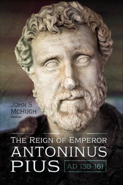 The Reign of Emperor Antoninus Pius, AD 138-161 (eBook, ePUB) - McHugh, John S.