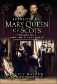 Imprisoning Mary Queen of Scots (eBook, ePUB)
