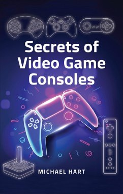 Secrets of Video Game Consoles (eBook, ePUB) - Hart, Michael